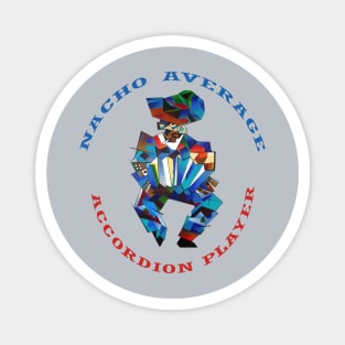 Nacho Average Accordion Player Bandonion Humor Magnet